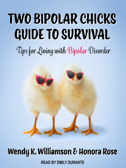 Title details for Two Bipolar Chicks Guide to Survival by Wendy K. Williamson - Available